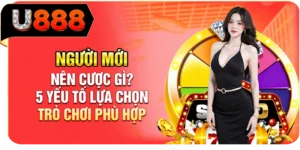 Người Mới N&ecirc;n Cược G&igrave;? 5 Yếu Tố Lựa Chọn Tr&ograve; Chơi Ph&ugrave; Hợp