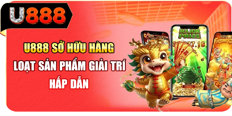 U888 sở hữu h&agrave;ng loạt sản phẩm giải tr&iacute; hấp dẫn